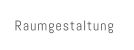 Raumgestaltung