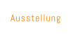 Ausstellung
